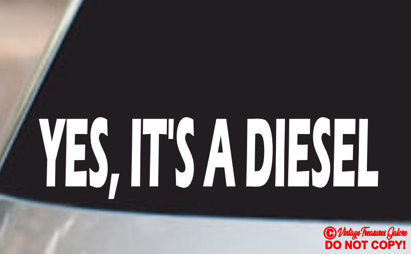YES, IT’S A DIESEL VINYL DECAL STICKER CAR TRUCK REAR WINDOW JDM BIG RIG MONSTER