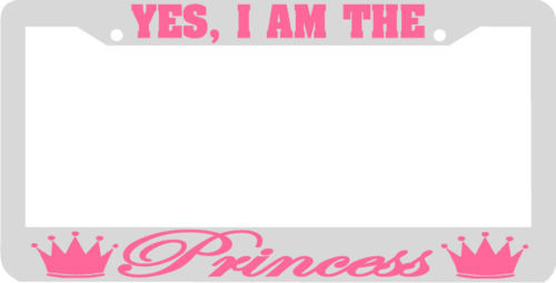 YES I AM THE PRINCESS PINK CROWN License Plate Frame