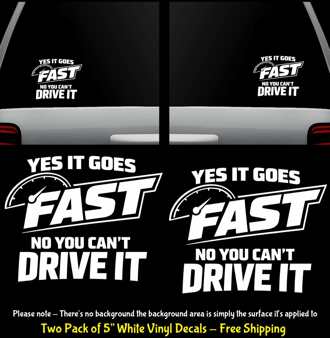 YES It Goes Fast No You Can’t Drive It TWO 5″ White Vinyl Decal Car Truck Window