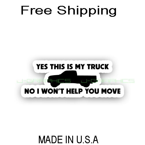 Yes This Is My Truck No I Will Not Help You Move Funny Vinyl Decal Sticker