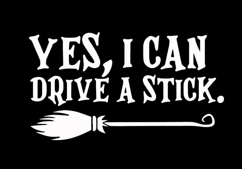 Yes, I Can Drive a Stick White Vinyl Decal Car Truck Windows laptop