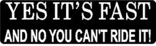 YES IT’S FAST AND NO YOU CAN’T RIDE IT ! HELMET STICKER HARD HAT STICKER TOOLBOX
